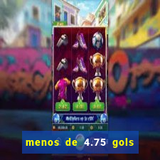 menos de 4.75 gols o que significa